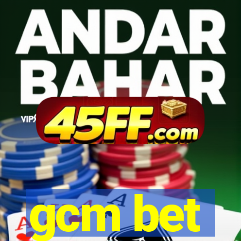 gcm bet